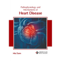 Pathophysiology and Mechanisms of Heart Disease