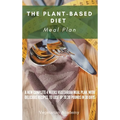 The Plant-Based Diet Meal Plan: A New Complete 4 Weeks Vegetarian Meal Plan, with Delicious Recipes, to lose up 20 Pounds in 30 Days