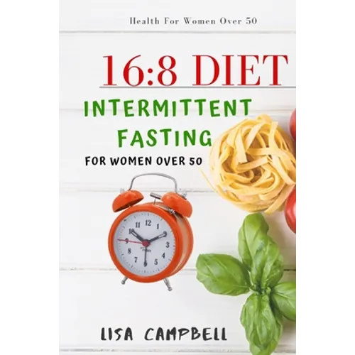 16: 8 DIET: Intermittent Fasting For Women Over 50