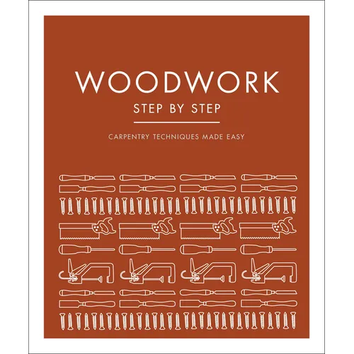 Woodwork Step by Step: Carpentry Techniques Made Easy