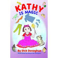 Kathy Is Magic: 7 Magical Adventure Stories with our feisty 9 yr old, Kathy, and her toy dog, Beany