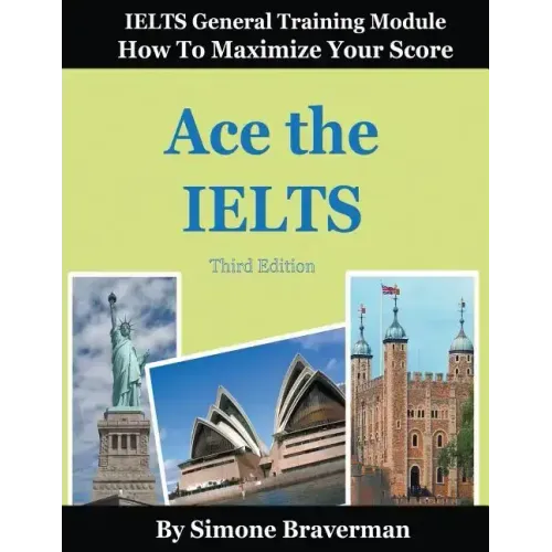 Ace the IELTS: IELTS General Module - How to Maximize Your Score (3rd edition)