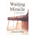 Waiting for a Miracle: Unshakable Faith in Seasons of Waiting