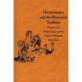 Hermeneutics and the Rhetorical Tradition: Chapters in the Ancient Legacy and Its Humanist Reception