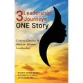 3 Leadership Journeys, One Story: Culture, Gender, & African Women Leadership