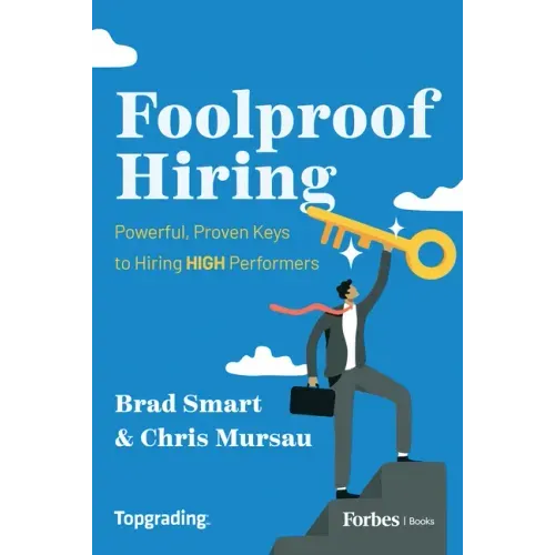 Foolproof Hiring: Powerful, Proven Keys to Hiring High Performers