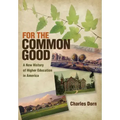 For the Common Good: A New History of Higher Education in America