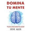 Domina tu mente - Cómo usar el pensamiento crítico, el escepticismo y la lógica para para pensar con claridad y evitar ser manipulado: Técnicas probad