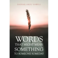 Words that Might Mean Something to Someone Someday: A modern poetry book about love, loss, and the stages of grief.