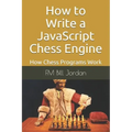 How to Write a JavaScript Chess Engine: How Chess Programs Work