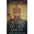 John The Old Saxon: King Alfred and the Revival of Anglo-Saxon Learning