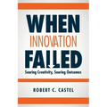 When Innovation Failed: Soaring Creativity, Souring Outcomes