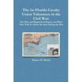 The 1st Florida Union Cavalry Volunteers in the Civil War: The Men and Regimental History and What That Tells Us About the Area During the War