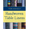 Handwoven Table Linens: 27 Fabulous Projects from a Master Weaver
