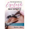 The Billion Dollar Eyelash Extension Blueprint: Eyelash Extensions 101