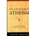 Reasonable Atheism: A Moral Case For Respectful Disbelief