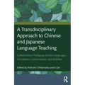 A Transdisciplinary Approach to Chinese and Japanese Language Teaching: Collaborative Pedagogy Across Languages, Disciplines, Communities, and Borders