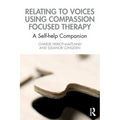 Relating to Voices Using Compassion Focused Therapy: A Self-Help Companion