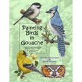 Painting Birds in Gouache: Easy to Follow Step by Step Demonstrations and Tips to Create Detailed Illustrations