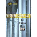Western Supremacy: The Triumph of an Idea