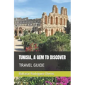 Tunisia, a Gem to Discover: Travel Guide