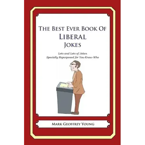 The Best Ever Book of Liberal Jokes: Lots and Lots of Jokes Specially Repurposed for You-Know-Who