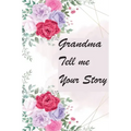 Grandma Tell Me Your Story: My Grandmother's Book of Memories