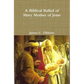 A Biblical Ballad of Mary Mother of Jesus