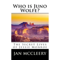 Who is Juno Wolfe?: The Secret Lives of Jessie Monroe (Book 2)
