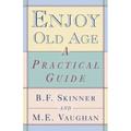 Enjoy Old Age: A Practical Guide