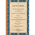 The Law of Nations (1854): Or, Principles of the Law of Nature, Applied to the Conduct and Affairs of Nations and Sovereigns. From the French of