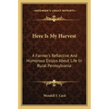 Here Is My Harvest: A Farmer's Reflective and Humorous Essays about Life in Rural Pennsylvania