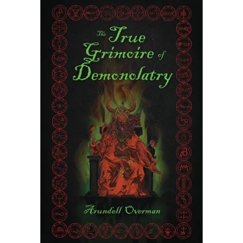 The True Grimoire of Demonolatry: The Grimorium Verum for Demonolaters