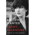 All I Ever Wanted: A Rock 'n' Roll Memoir