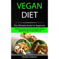 Vegan Diet: The Ultimate Guide for Beginners (Vegan Keto and Meal Prep Diet with Ketogenic Approach Cookbook & Recipes for Rapid Weight Loss)