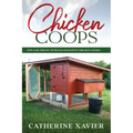 Chicken Coops: Tips and Tricks to Build Efficient Chicken Coops