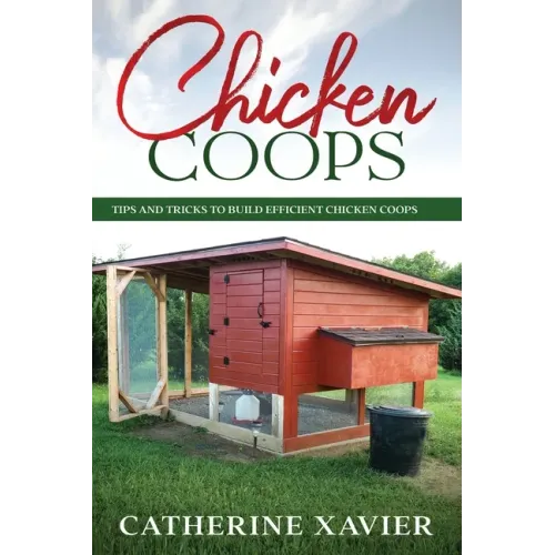 Chicken Coops: Tips and Tricks to Build Efficient Chicken Coops