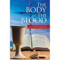 The Body and the Blood: A Biblical Study of Christ and Communion