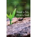 Dead to Sin, Alive to God: Discover the Power of Reckoning to Set You Free in Christ