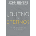 ¿Bueno O Eterno?: Por Qué Lo Bueno Sin Dios No Es Suficiente