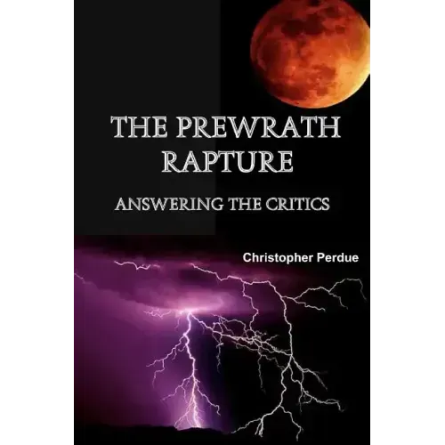 The Prewrath Rapture: Answering the Critics