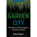 From the Garden to the City: The Place of Technology in the Story of God