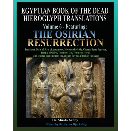 Egyptian Book of the Dead Hieroglyph Translations Volume 6 Featuring The Osirian Resurrection
