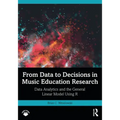 From Data to Decisions in Music Education Research: Data Analytics and the General Linear Model Using R