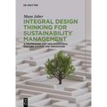Integral Design Thinking for Sustainability Management: A Framework for Organizational Culture Change and Innovation