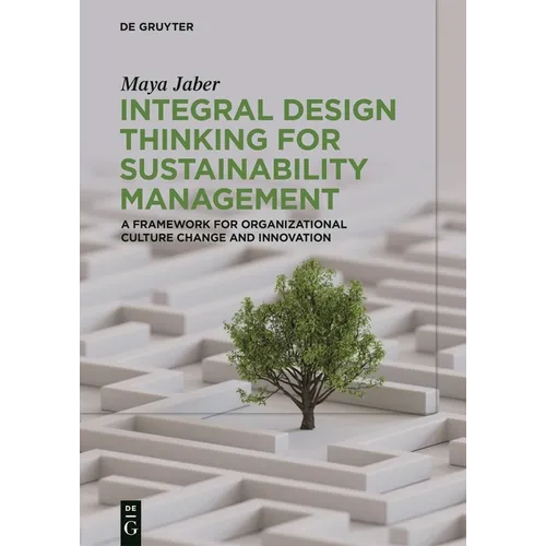 Integral Design Thinking for Sustainability Management: A Framework for Organizational Culture Change and Innovation