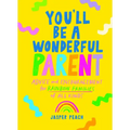 You'll Be a Wonderful Parent: Advice and Encouragement for Rainbow Families of All Kinds