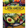 A Taste of Latin America: Culinary Traditions and Classic Recipes from Argentina, Brazil, Chile, Colombia, Costa Rica, Cuba, Mexico, Peru, Puerto Rico