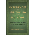 Experiences in Spiritualism with D D Home