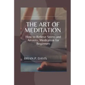 The Art of Meditation: Meditation for Beginners, How to Relieve Stress and Anxiety